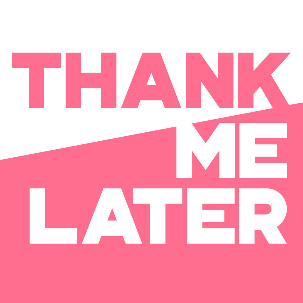 I will piss you. You can thank me later. Thank me later. Thank me. You can thank me later.